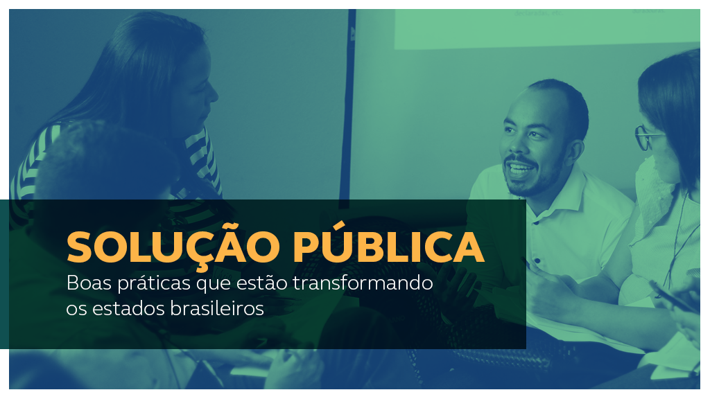Solução Pública: Boas práticas que estão transformando os estados brasileiros