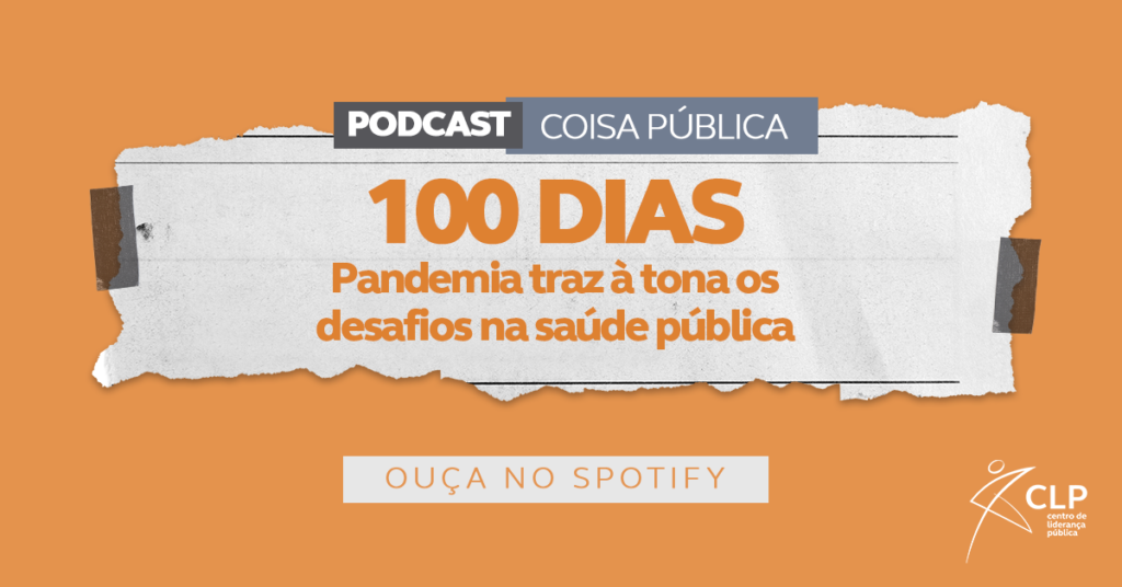 Podcast Coisa Pública: 100 dias: Pandemia traz à tona os desafios na saúde pública