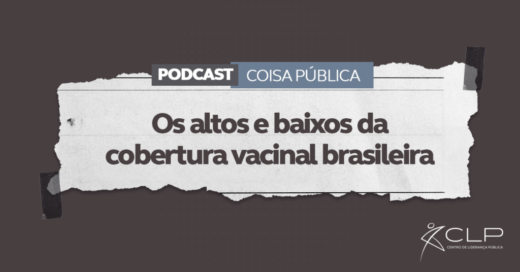 Podcast Coisa Pública: Os altos e baixos da cobertura vacinal brasileira